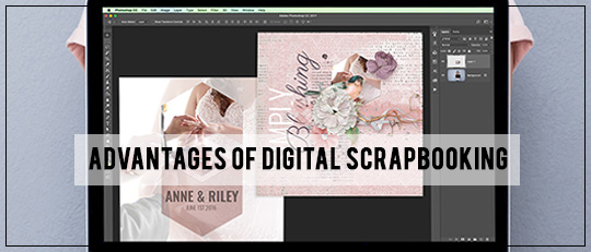 Choose Digital Scrapbooking If - Digital vs. Traditional Scrapbooking